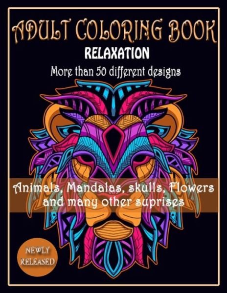 Cover for Marie Myriam · ADULT COLORING BOOK, Relaxation, More than 50 DIFFERENT DESIGNS, Animals, Mandalas, skulls, Flowers and many other suprises (Paperback Book) (2020)