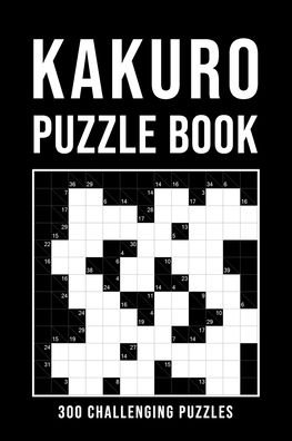 Cover for Ninja Kakuro · Kakuro Puzzle Book For Adults: 300 Logic Puzzles easy - medium - hard Cross Sums Puzzle Book Grid Variety From 6x6 To 13x13 With Solutions (Paperback Book) (2020)