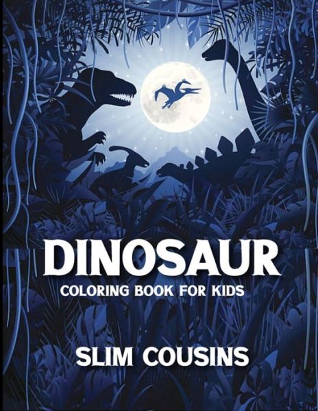 Cover for Slim Cousins · Dinosaur Coloring Book for Kids (Paperback Book) (2020)