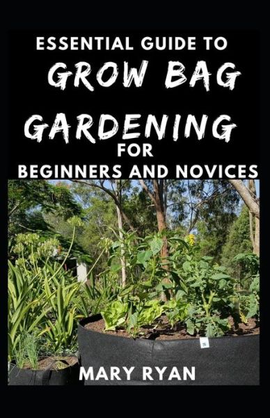 Cover for Mary Ryan · Essential Guide To Grow Bag Gardening For Beginners And Novices (Paperback Book) (2021)