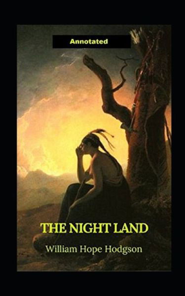 Cover for William Hope Hodgson · The Night Land Annotated (Paperback Bog) (2021)