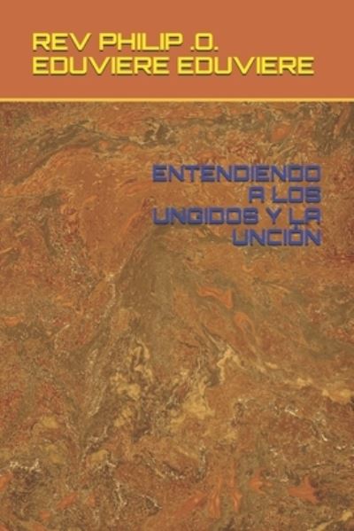 Cover for REV Philip O Eduviere Eduviere · Entendiendo a Los Ungidos Y La Uncion (Paperback Book) (2021)