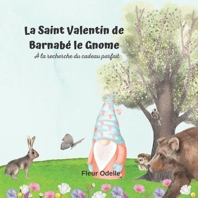 Cover for Fleur Odelle · La Saint Valentin de Barnabe le Gnome: A la recherche du cadeau parfait - Les Aventures de Barnabe Le Gnome (Paperback Bog) (2022)