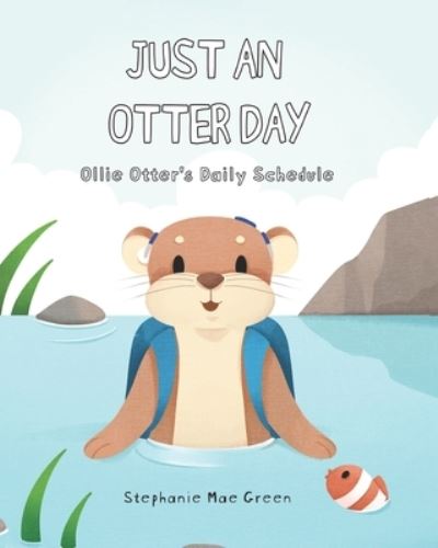 Cover for Stephanie Green · Just An Otter Day: Ollie Otter's Daily Schedule (Paperback Book) (2022)