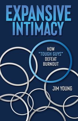 Cover for Jim Young · Expansive Intimacy: How Tough Guys Defeat Burnout (Paperback Book) (2022)