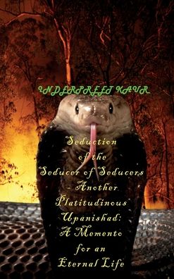 Cover for Inderpreet Kaur · Seduction of the Seducer of Seducers - Another Platitudinous Upanishad: A Memento for an Eternal Life (Hardcover Book) (2021)