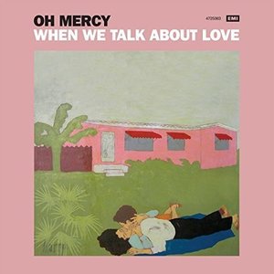 Cover for Oh Mercy · When We Talk About Love (CD) (2016)