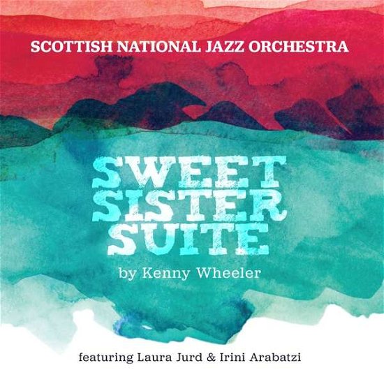 Cover for Scottish National Jazz Orchesta · Sweet Sister Sweet By Kenny Wheeler (CD) (2018)