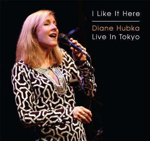 I Like It Here / Live in Tokyo - Diane Hubka - Music - CD Baby - 0884502054637 - May 24, 2009