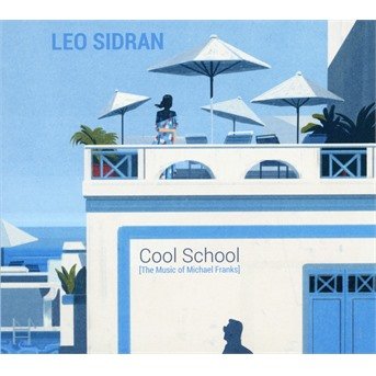 Cover for Leo Sidran · Cool School (the Music Of Michael Franks) (CD) (2018)