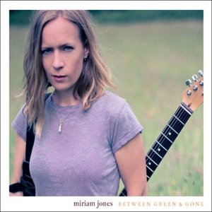 Miriam Jones · Between Green & Gone (CD) [Digipak] (2017)