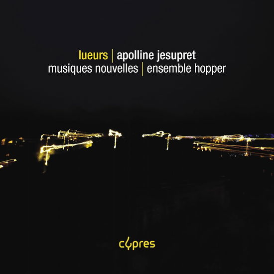 Apolline Jesupret: Lueurs - Ensemble Hopper - Muzyka - CYPRES RECORDS - 5412217046637 - 9 lutego 2024