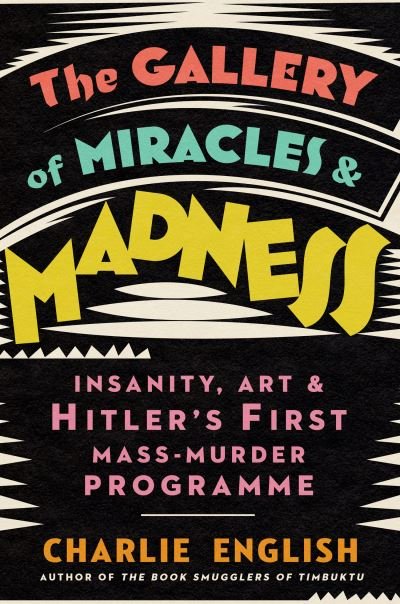 The Gallery of Miracles and Madness - Charlie English - Kirjat - HarperCollins Publishers - 9780008299637 - torstai 5. elokuuta 2021