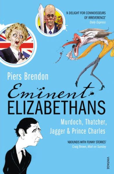 Cover for Piers Brendon · Eminent Elizabethans: Rupert Murdoch, Prince Charles, Margaret Thatcher &amp; Mick Jagger (Paperback Book) (2013)