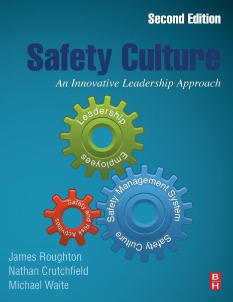 Cover for Roughton, James (Safety professional and active member, Project Safe, Georgia Safety Advisory Board, Georgia Department of Labor, USA) · Safety Culture: An Innovative Leadership Approach (Paperback Book) (2019)