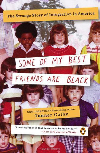 Cover for Tanner Colby · Some of My Best Friends Are Black: the Strange Story of Integration in America (Paperback Book) [Reprint edition] (2013)