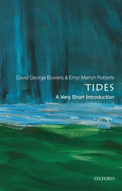 Bowers, David George (Emeritus Professor of Physical Oceanography, Bangor University) · Tides: A Very Short Introduction - Very Short Introductions (Paperback Book) (2019)