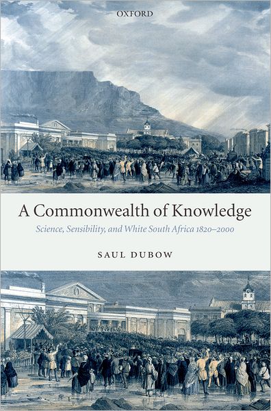 Cover for Dubow, Saul (Professor of History, University of Sussex) · A Commonwealth of Knowledge: Science, Sensibility, and White South Africa 1820-2000 (Hardcover Book) (2006)