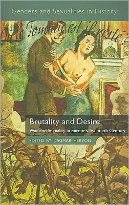 Cover for Dagmar Herzog · Brutality and Desire: War and Sexuality in Europe's Twentieth Century - Genders and Sexualities in History (Paperback Book) (2008)