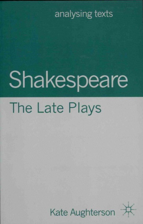 Cover for Aughterson, Dr Kate (University of Brighton, UK) · Shakespeare: The Late Plays - Analysing Texts (Paperback Book) (2013)