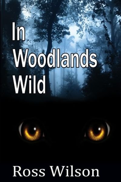 Cover for Ross Wilson · In Woodlands Wild (Bok) (2019)