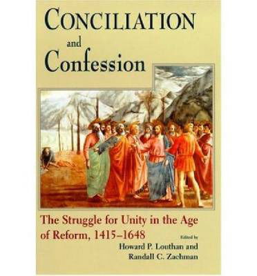Cover for Conciliation and Confession: The Struggle for Unity in the Age of Reform, 1415-1648 (Paperback Book) (2003)
