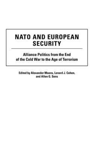Cover for A Alexander Moens · NATO and European Security: Alliance Politics from the End of the Cold War to the Age of Terrorism (Hardcover Book) (2003)