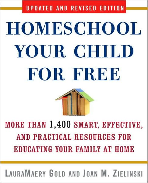 Cover for LauraMaery Gold · Homeschool Your Child for Free: More Than 1,400 Smart, Effective, and Practical Resources for Educating Your Family at Home (Paperback Book) [2nd Updated, Revised edition] (2009)