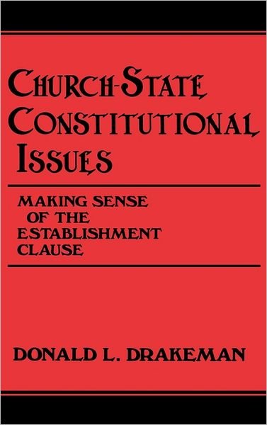 Cover for Doanld Drakeman · Church-State Constitutional Issues: Making Sense of the Establishment Clause (Innbunden bok) (1991)