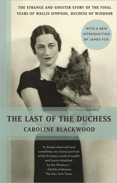 Cover for Caroline Blackwood · The Last of the Duchess: the Strange and Sinister Story of the Final Years of Wallis Simpson, Duchess of Windsor (Vintage) (Taschenbuch) (2012)