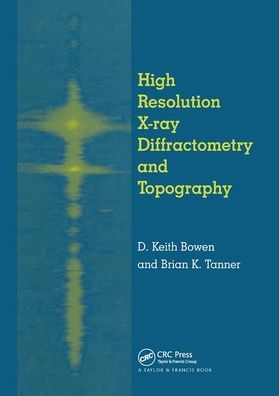 D.K. Bowen · High Resolution X-Ray Diffractometry And Topography (Paperback Book) (2019)