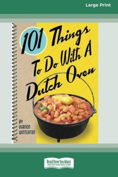 Cover for ReadHowYouWant · 101 Things to Do with a Dutch Oven (101 Things to Do with A...) (16pt Large Print Edition) (Paperback Book) (2011)