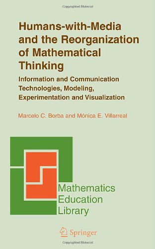 Humans-with-Media and the Reorganization of Mathematical Thinking: Information and Communication Technologies, Modeling, Visualization and Experimentation - Mathematics Education Library - Marcelo C. Borba - Livros - Springer-Verlag New York Inc. - 9780387242637 - 22 de março de 2005
