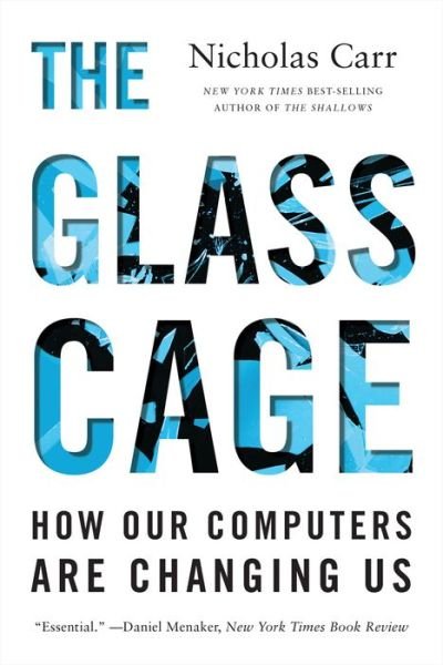 The Glass Cage - How Our Computers Are Changing Us - Nicholas Carr - Livros - W. W. Norton & Company - 9780393351637 - 8 de setembro de 2015