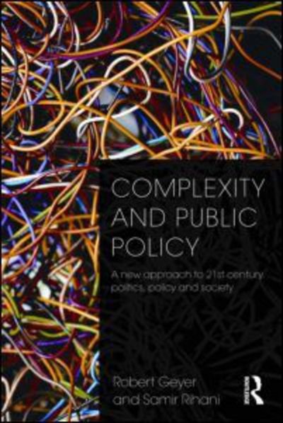 Cover for Geyer, Robert (Department of Politics and International Relations, University of Lancaster, UK) · Complexity and Public Policy: A New Approach to 21st Century Politics, Policy And Society (Pocketbok) (2010)