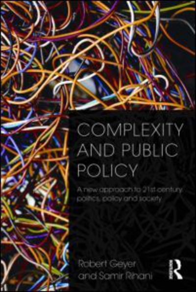 Cover for Geyer, Robert (Department of Politics and International Relations, University of Lancaster, UK) · Complexity and Public Policy: A New Approach to 21st Century Politics, Policy And Society (Pocketbok) (2010)