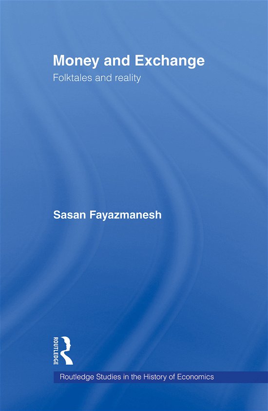 Cover for Sasan Fayazmanesh · Money and Exchange: Folktales and Reality - Routledge Studies in the History of Economics (Paperback Bog) (2012)