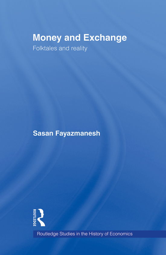 Cover for Sasan Fayazmanesh · Money and Exchange: Folktales and Reality - Routledge Studies in the History of Economics (Paperback Book) (2012)