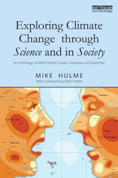 Cover for Hulme, Mike (Kings College London, UK) · Exploring Climate Change through Science and in Society: An anthology of Mike Hulme's essays, interviews and speeches (Paperback Book) (2013)