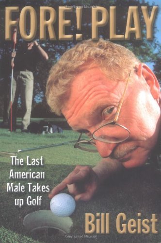 Cover for B. Geist · Fore! Play: The Last American Male to Take up Golf (Hardcover Book) [First edition] (2001)