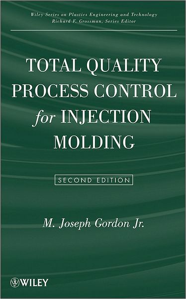 Cover for M. Joseph Gordon · Total Quality Process Control for Injection Molding - Wiley Series on Polymer Engineering and Technology (Hardcover Book) (2010)