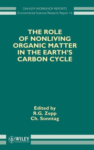 Cover for RG Zepp · The Role of Nonliving Organic Matter in the Earth's Carbon Cycle - Dahlem Workshop Reports -- Environmental Sciences (Hardcover Book) (1995)