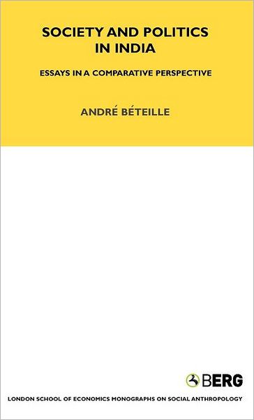 Cover for Andre Beteille · Society and Politics in India: Essays in a Comparative Perspective - LSE Monographs on Social Anthropology (Gebundenes Buch) (1991)