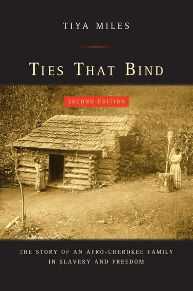 Cover for Tiya Miles · Ties That Bind: The Story of an Afro-Cherokee Family in Slavery and Freedom - American Crossroads (Taschenbuch) (2015)
