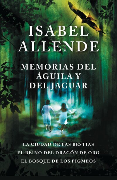 Cover for Isabel Allende · Memorias del águila y del jaguar / Memories of the Eagle and the Jaguar La ciudad de la bestias, el reino del dragon de oro, y el bosque de los ... ... The Forest of the Pygmies (Paperback Book) (2017)