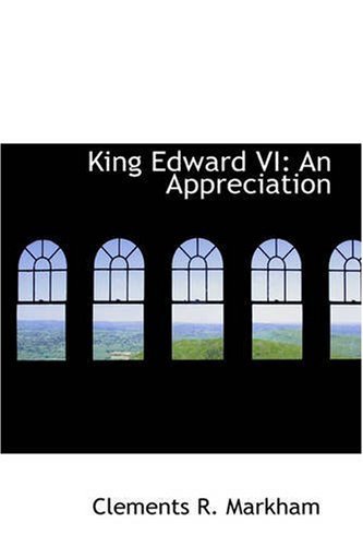 Cover for Clements R. Markham · King Edward Vi: an Appreciation (Paperback Book) (2008)