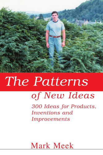 Cover for Mark Meek · The Patterns of New Ideas: 300 Ideas for Products, Inventions and Improvements (Paperback Book) (2004)