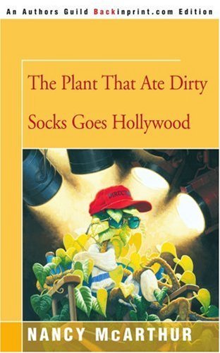 Cover for Nancy Mcarthur · The Plant That Ate Dirty Socks Goes Hollywood (Paperback Book) (2005)