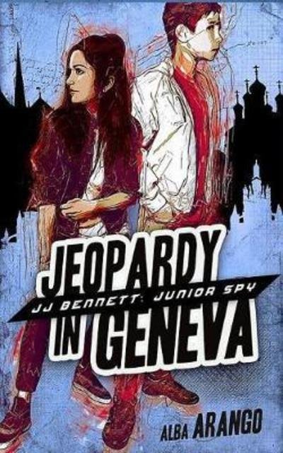 Cover for Alba Arango · Jeopardy in Geneva - Jj Bennett: Junior Spy (Pocketbok) (2018)