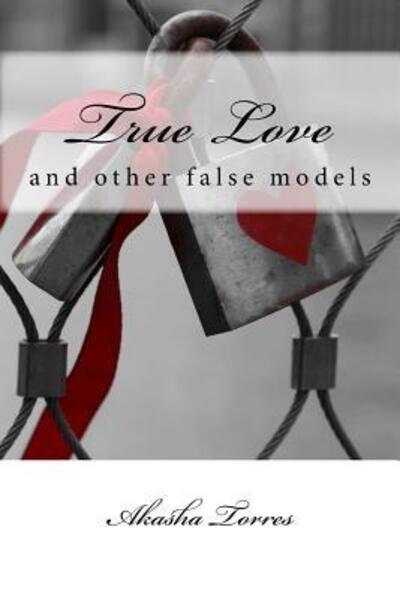 Cover for Akasha Torres · True Love and other false models (Paperback Book) (2017)